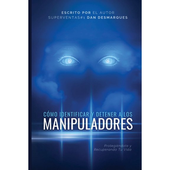 How to Spot and Stop Manipulators / Cmo Identificar y Detener a los Manipuladores: Protecting Yourself and Reclaiming Y, (Paperback)