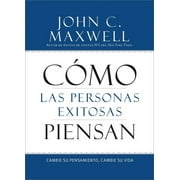 JOHN C MAXWELL CÃ³mo Las Personas Exitosas Piensan: Cambie Su Pensamiento, Cambie Su Vida, (Paperback)