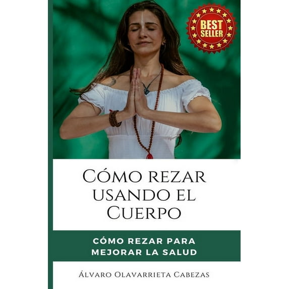 Cómo Rezar Usando El Cuerpo : Cómo rezar para Mejorar la Salud (Paperback)