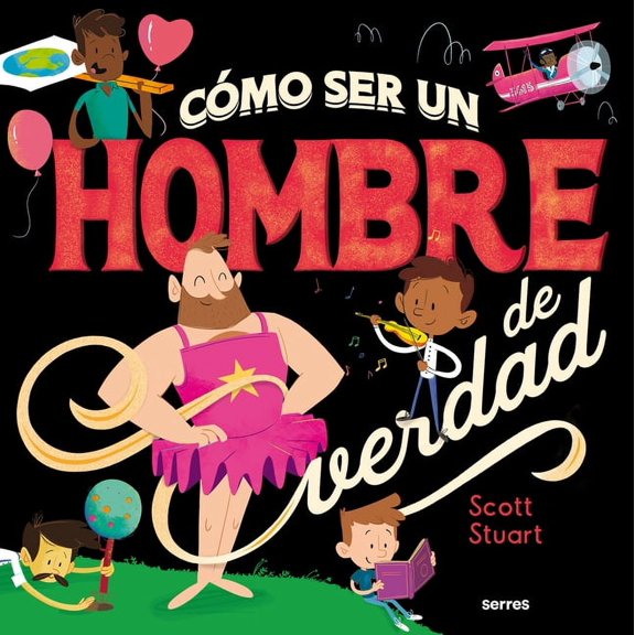 Cmo Ser Un Hombre de Verdad / How to Be a Real Man (Hardcover)