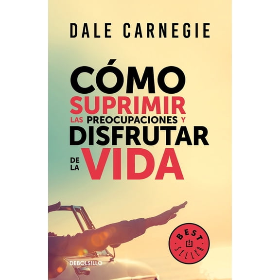 Cmo Suprimir Las Preocupaciones Y Disfrutar de la Vida / How to Stop Worrying and Start Living, (Paperback)