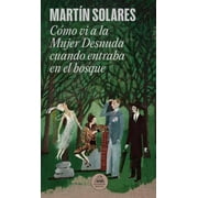 C mo VI a la Mujer Desnuda Cuando Entraba En El Bosque / How I Saw the Naked Woman When She Entered the Forest, Paperback