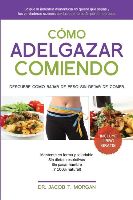 Cómo adelgazar comiendo : Descubre cómo bajar de peso sin dejar de comer  (Paperback) 
