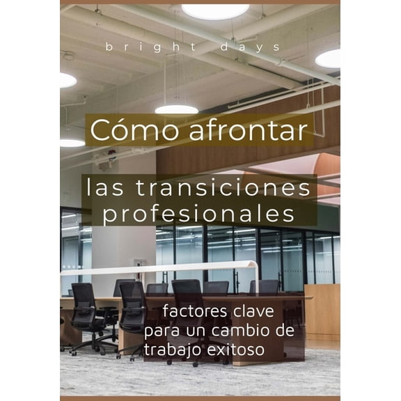 Cmo afrontar las transiciones profesionales: factores clave para un cambio de trabajo exitoso, (Paperback)
