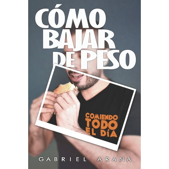 Cmo bajar de peso: Comiendo todo el da, (Paperback)