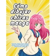 C mo dibujar chicas manga Aprende a dibujar chicas manga y anime impresionantes Una gu a de dibujo paso a paso para ni, Paperback