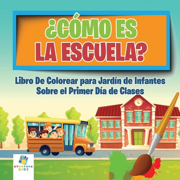 Cmo es la Escuela?: Libro Para Colorear sobre el Primer Da de Clases para Jardn de Infantes, (Paperback)