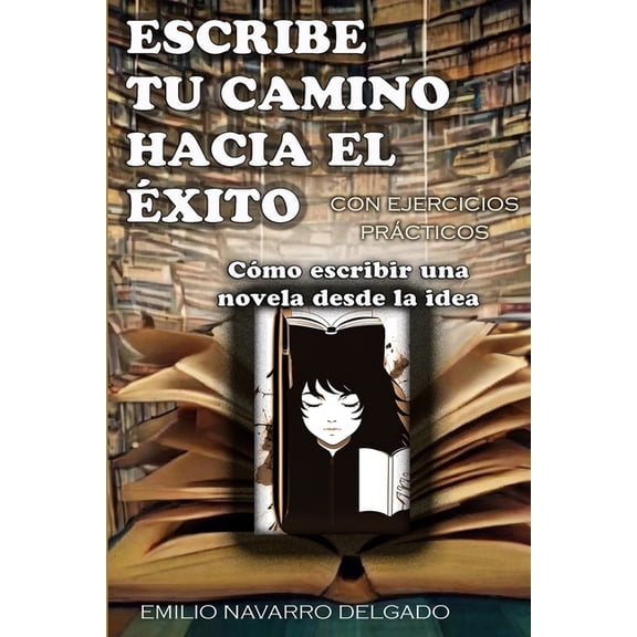 Cmo escribir una novela desde la idea : Escribe tu camino hacia el xito (Paperback)