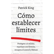 C mo establecer l mites Prot gete a ti mismo, expr sate con firmeza, recupera el control y lib rate, Hardcover