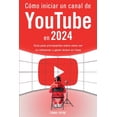 thumbnail image 1 of Cómo iniciar un canal de YouTube en 2024 - Guía para principiantes sobre cómo ser un influencer y ganar dinero en línea, (Paperback), 1 of 1