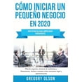 thumbnail image 1 of CÃ³mo iniciar un pequeÃ±o negocio en 2020: GuÃ­a definitiva para empresarios principiantes. Plan de negocios, tÃ©cnicas de m, (Paperback), 1 of 1