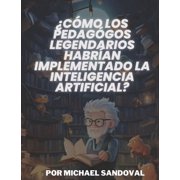 C mo los Pedag gos Legendarios Habr an Implementado la Inteligencia Artificial?, Paperback