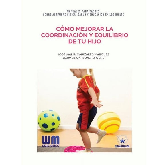 Cmo mejorar la coordinacin y equilibrio de tu hijo (Paperback)