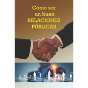 C mo ser un buen Relaciones P blicas Paperback