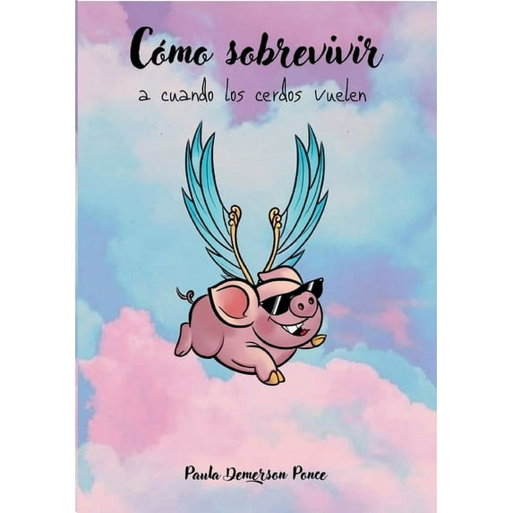 Cómo sobrevivir a cuando los cerdos vuelen, (Paperback)