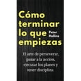 thumbnail image 1 of CÃ³mo terminar lo que empiezas: El arte de perseverar, pasar a la acciÃ³n, ejecutar los planes y tener disciplina, (Hardcover), 1 of 1