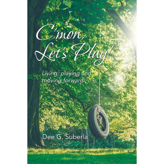 C'Mon, Let's Play!: Living, Playing and Moving Forward, (Paperback)
