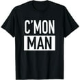 thumbnail image 1 of C'mon Man (Come On Man) - Popular Quote T-Shirt, 1 of 3