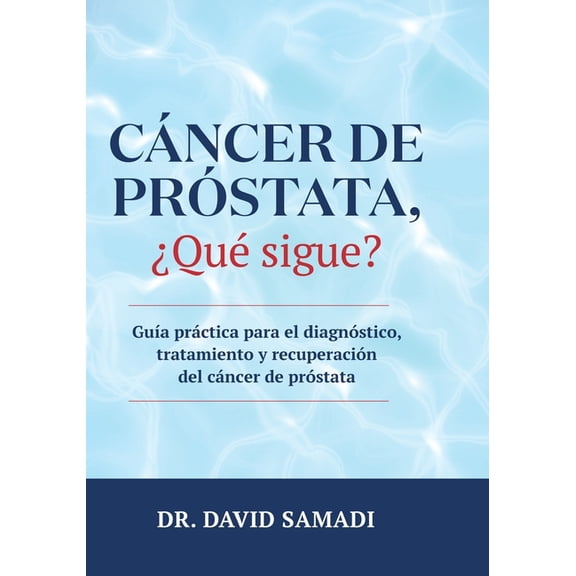 Cncer de Prstata, qu Sigue?: Gua Prctica para el Diagnstico, Tratamiento y Recuperacin Del Cncer de Prstata, (Paperback)