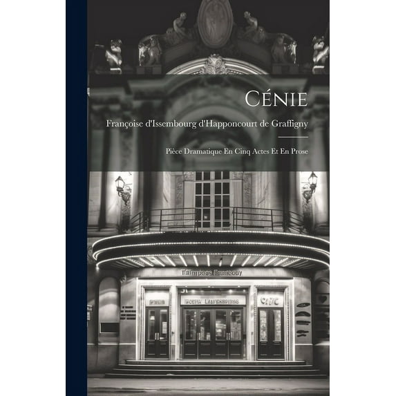 Cénie : Pièce Dramatique En Cinq Actes Et En Prose (Paperback)