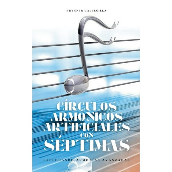 Crculos Armnicos Artificiales Con Spt Crculos armnicos artificiales con sptimas: Explorando armonias avanzadas, Book 1, (Paperback)