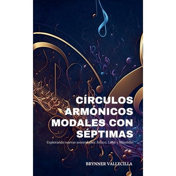 Crculos Armnicos Modales Con Sptimas Crculos armnicos modales con sptimas: Explorando nuevas sonoridades:, Book 1, (Paperback)