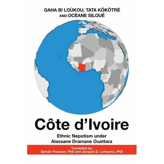 Côte D'Ivoire: Ethnic Nepotism Under Alassane Dramane Ouattara (Paperback)