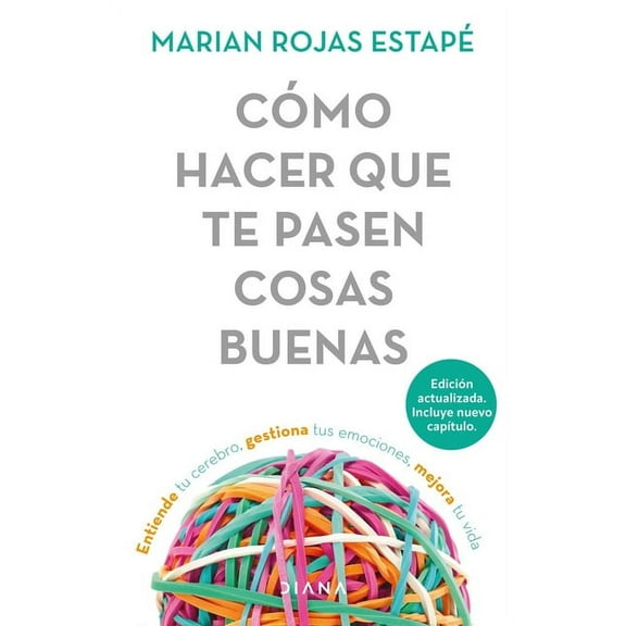 Cmo Hacer Que Te Pasen Cosas Buenas: Entiende Tu Cerebro, Gestiona Tus Emociones, Mejora Tu Vida / How to Make Good Thi, (Paperback)