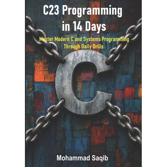 Learn Programming in 14 Days C23 Programming in 14 Days: Master Modern C and Systems Programming Through Daily Drills, (Paperback)