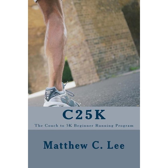 C25K : The Couch to 5K Beginner Running Program