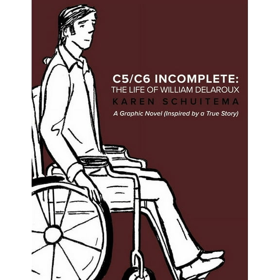 C5/C6 Incomplete: The Life of William Delaroux: A Graphic Novel (Inspired by a True Story), (Paperback)