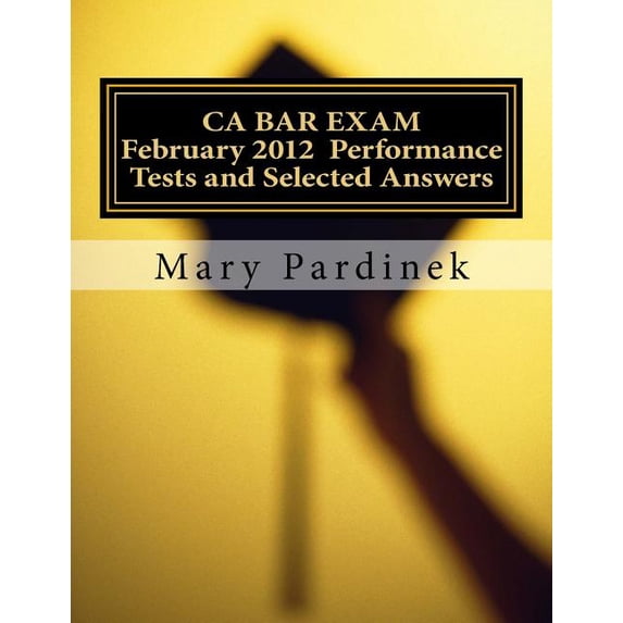 CA Bar Exams: February 2012 CA BAR EXAM : Performance Tests and Selected Answers (Series #1) (Paperback)