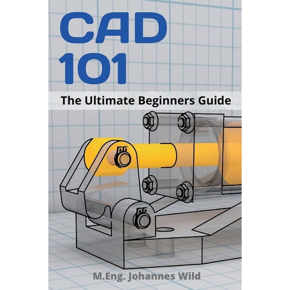 CAD 101: The Ultimate Beginners Guide, (Paperback)