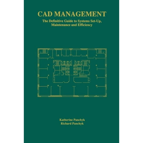 CAD Management: The Definitive Guide to Systems Set-Up, Maintenance and Efficiency, (Paperback)