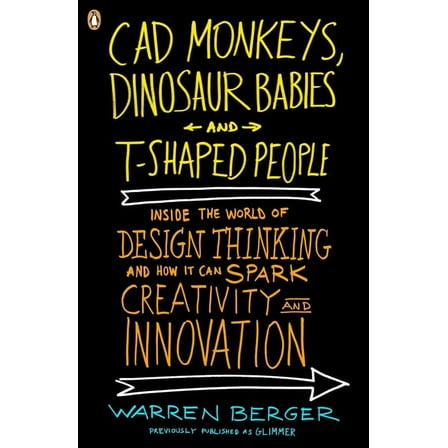 CAD Monkeys, Dinosaur Babies, and T-Shaped People: Inside the World of Design Thinking and How It Can Spark Creativity a, (Paperback)