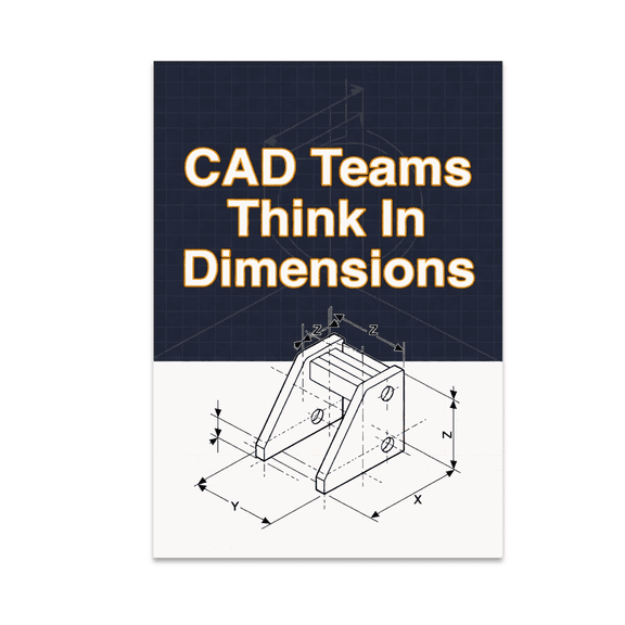 CAD Teams Think In Dimensions - STEM CAD Classroom Enthusiast - 13x19 Poster Print