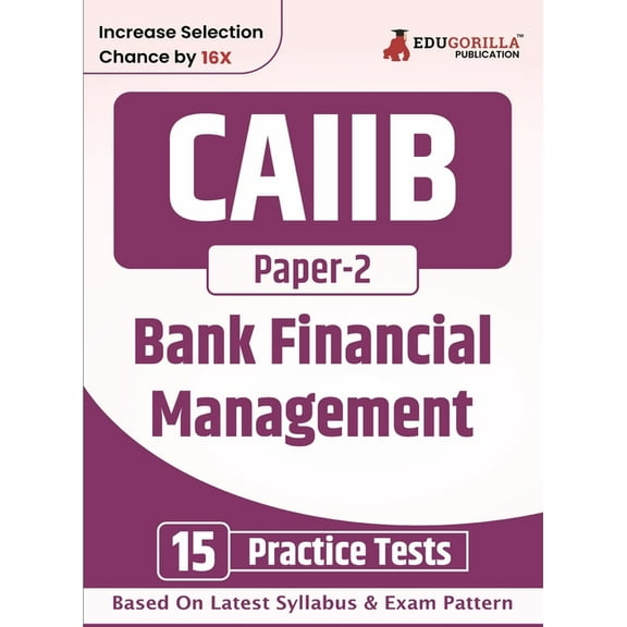 CAIIB Paper 2: Bank Financial Management Exam Book 2023 Certified Associate of Indian Institute of Bankers (CAIIB) 15 Pr, (Paperback)