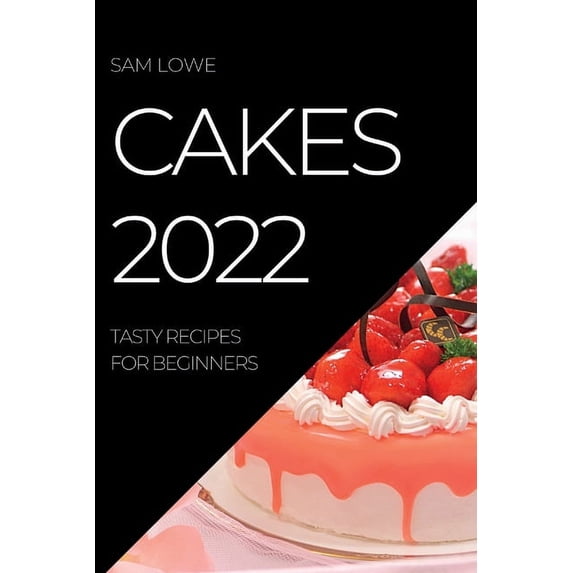 Cakes 2022: Tasty Recipes for Beginners, (Paperback)