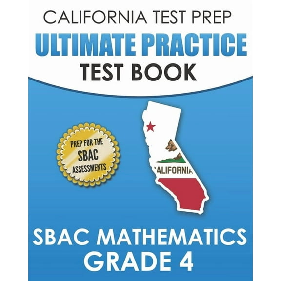 CALIFORNIA TEST PREP Ultimate Practice Test Book SBAC Mathematics Grade 4: Complete Preparation for (Paperback) by C Hawas