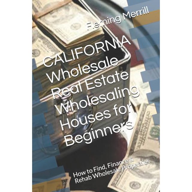 CALIFORNIA Wholesale Real Estate Wholesaling Houses for Beginners How