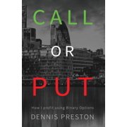 CALL or PUT How I profit using Binary Options Hardcover by Preston Dennis