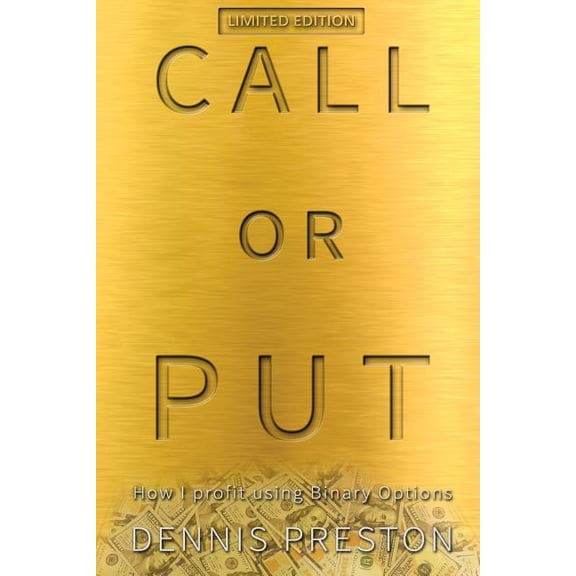 CALL or PUT : How I profit using Binary Options LIMITED EDITION (Paperback)