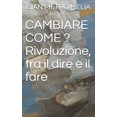 thumbnail image 1 of CAMBIARE COME ? Rivoluzione, tra il dire e il fare (Paperback), 1 of 1