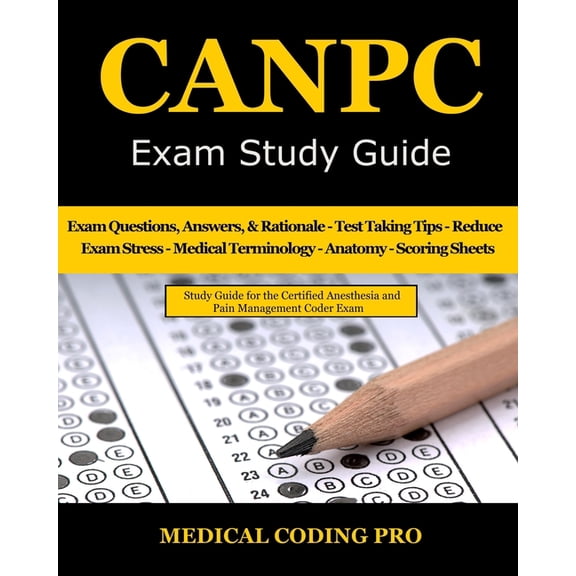 CANPC Exam Study Guide: 150 Certified Anesthesia and Pain Management Coder Practice Exam Questions, Answers, Rationale, , (Paperback)