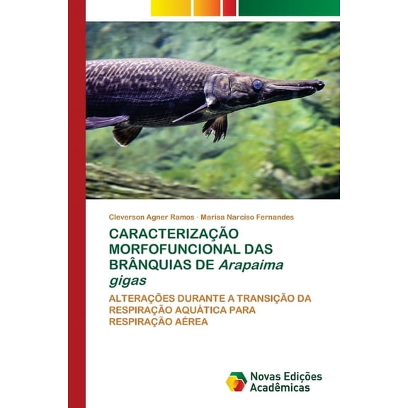 CARACTERIZAO MORFOFUNCIONAL DAS BRNQUIAS DE Arapaima gigas, (Paperback)