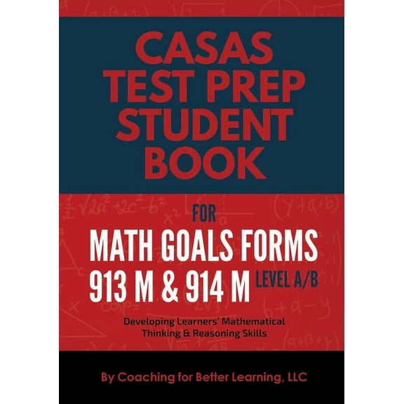 CASAS Test Prep Student Book for Math GOALS Forms 913M and 914M Level A/B: Developing Learners' Mathematical Thinking & , (Paperback)