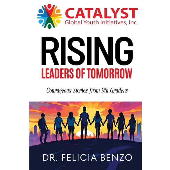 CATALYST Global Youth RISING LEADERS OF TOMORROW: Courageous Stories from 9th Graders, (Paperback)
