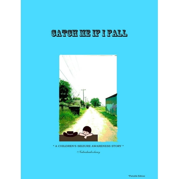 CATCH ME IF I FALL *A CHILDREN'S SEIZURE AWARENESS STORY* - Portable edition, (Paperback)