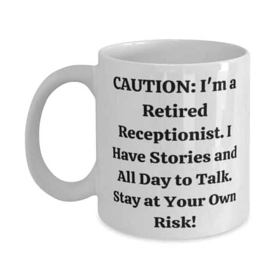CAUTION: I'm a Retired Receptionist. I Have Sties and All Day to.! 15oz Mug, Receptionist Cup, Unique Idea Gifts F Receptionist