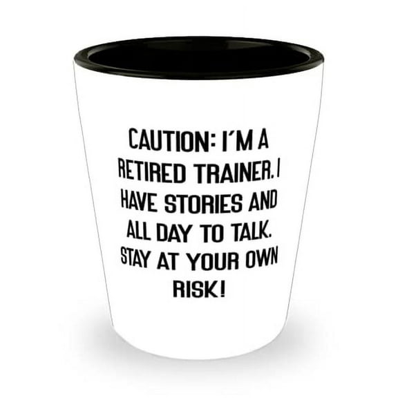 CAUTION: I'm a Retired Trainer. I Have Stories and All Day to.! Shot Glass, Trainer Present From Colleagues, Gag Ceramic Cup For Men Women